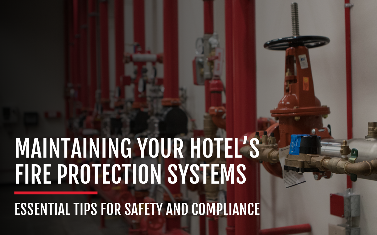 MAINTAINING YOUR HOTEL’S FIRE PROTECTION SYSTEMS